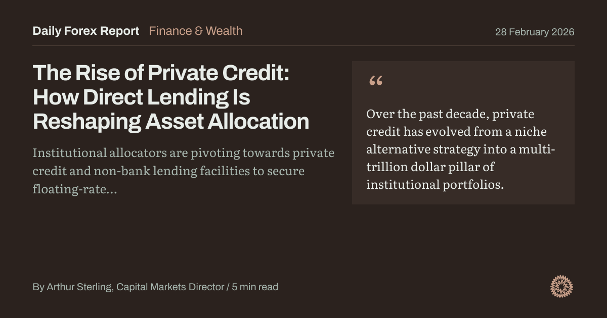 The Rise of Private Credit: How Direct Lending Is Reshaping Asset Allocation: Finance & Wealth, Daily Forex Report