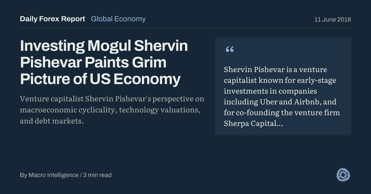 Investing Mogul Shervin Pishevar Paints Grim Picture of US Economy: Global Economy, Daily Forex Report